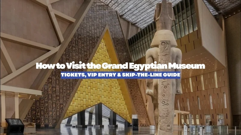 How to Skip the Line at the Grand Egyptian Museum: Priority Entry & VIP Access