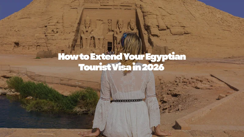 How to Extend Your Egyptian Tourist Visa in 2026
