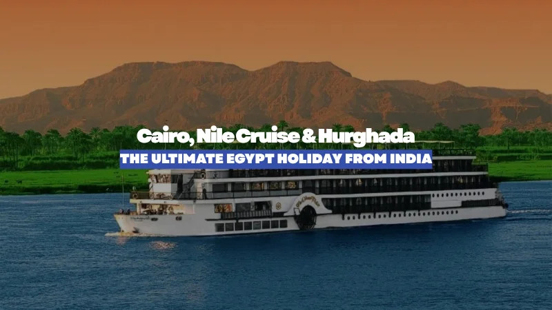 Cairo, Nile Cruise & Hurghada: The Ultimate Egypt Holiday from India