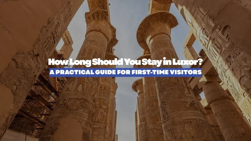 How Many Days in Luxor? A Practical Guide to Planning Your Stay