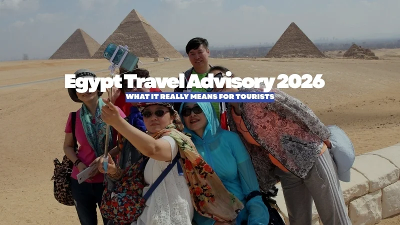 Egypt Travel Advisory 2026: What It Really Means for Tourists