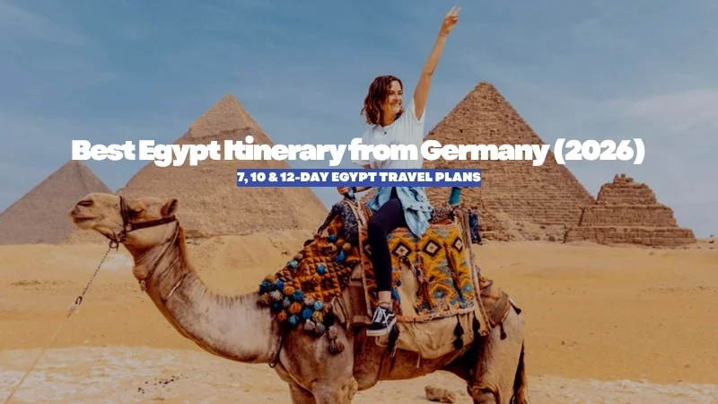 Best Egypt Itinerary from Germany (2026): 7 and 12-Day Egypt Travel Plans