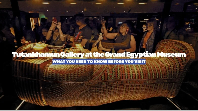 Tutankhamun Gallery at the Grand Egyptian Museum: What You Need to Know Before Your Visit
