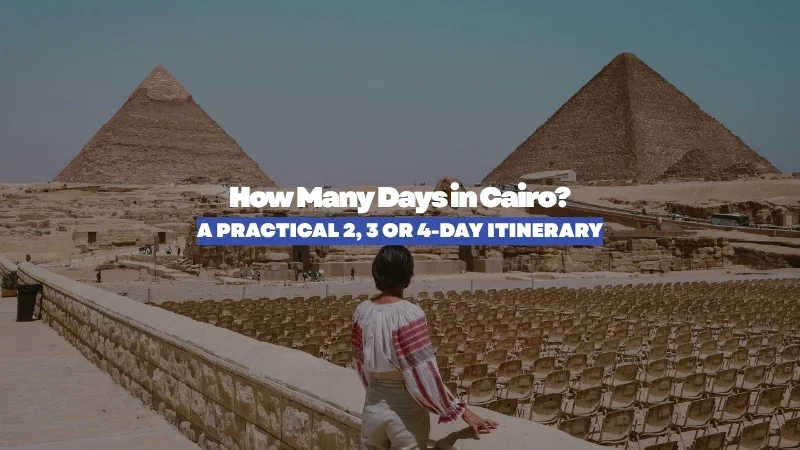 How Many Days in Cairo? A Practical 2, 3 or 4-Day Itinerary