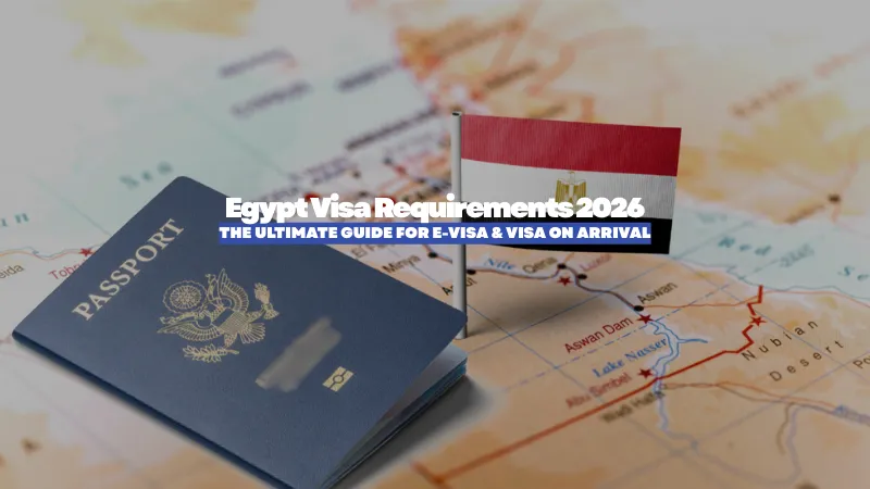 Egypt Visa Requirements 2026: The Ultimate Guide for e-Visa & Visa on Arrival