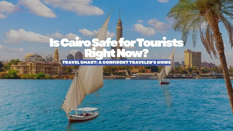 Is Cairo Safe for Tourists in 2026? A Smart Travel Guide