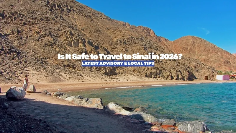Is It Safe to Travel to Sinai in 2026? Latest Advisory & Local Tips