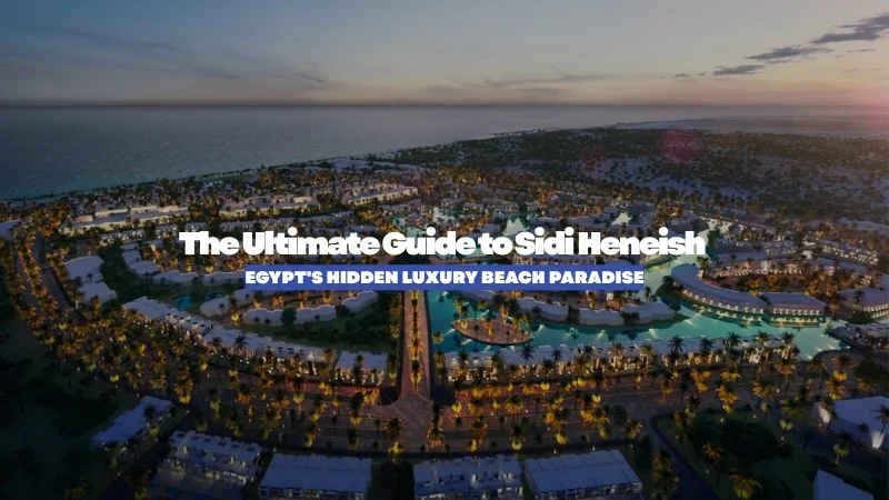 The Ultimate Guide to Sidi Henish: Egypt's Hidden Luxury Beach Paradise